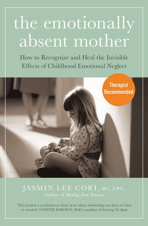 Book cover of The Emotionally Absent Mother: How to Recognize and Heal the Invisible Effects of Childhood Emotional Neglect