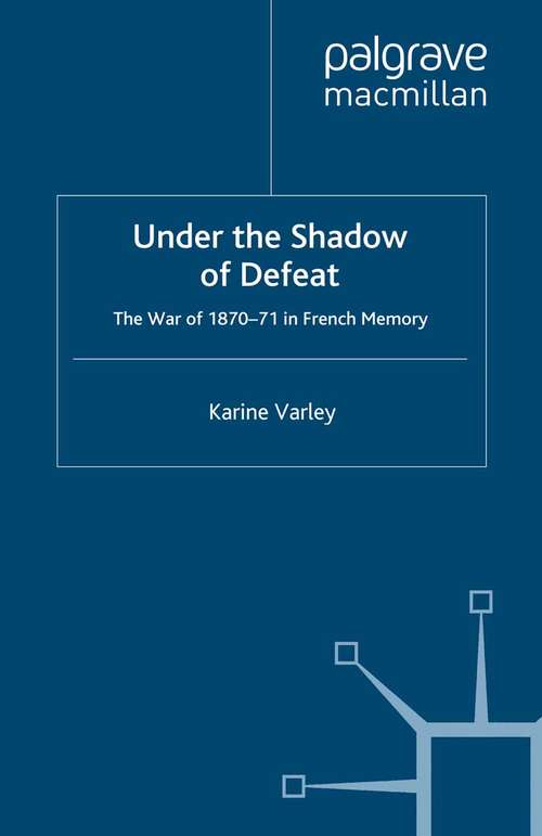 Book cover of Under the Shadow of Defeat: The War of 1870-71 in French Memory (2008)