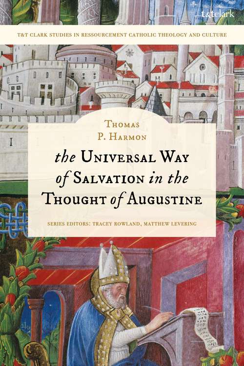 Book cover of The Universal Way of Salvation in the Thought of Augustine (T&T Clark Studies in Ressourcement Catholic Theology and Culture)