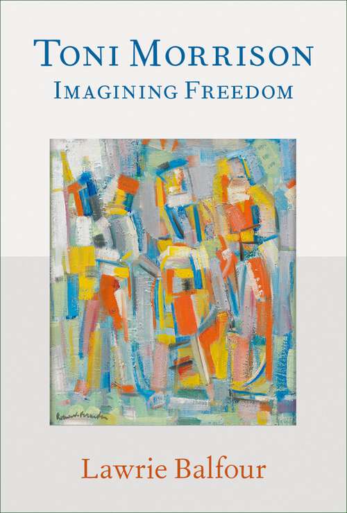 Book cover of Toni Morrison: Imagining Freedom (PHILOSOPHICAL OUTSIDERS SERIES)