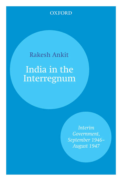 Book cover of India and the Interregnum: Interim Government, September 1946–August 1947
