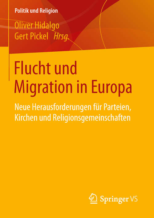 Book cover of Flucht und Migration in Europa: Neue Herausforderungen für Parteien, Kirchen und Religionsgemeinschaften (1. Aufl. 2019) (Politik und Religion)