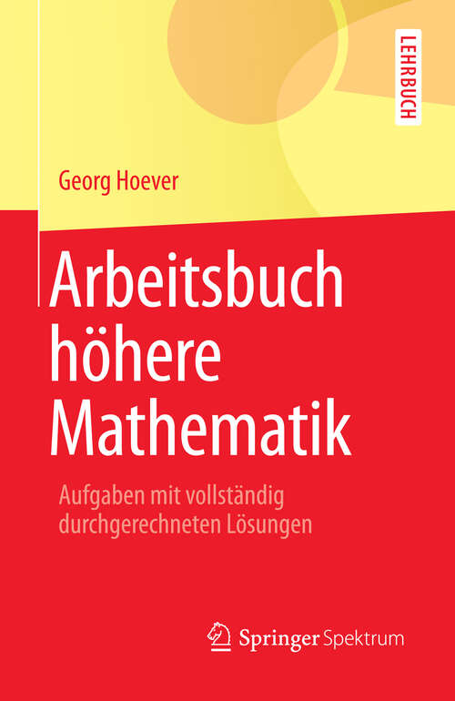 Book cover of Arbeitsbuch höhere Mathematik: Aufgaben mit vollständig durchgerechneten Lösungen (2013) (Springer-Lehrbuch)