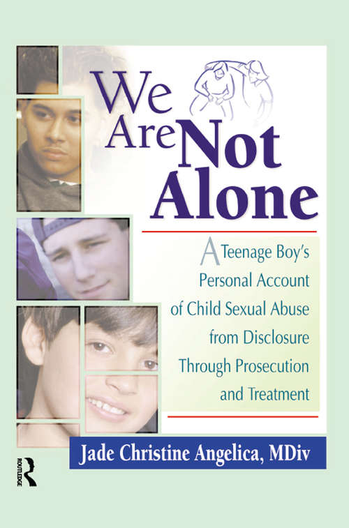 Book cover of We Are Not Alone: A Teenage Boy's Personal Account of Child Sexual Abuse from Disclosure Through Prosecution and Treat