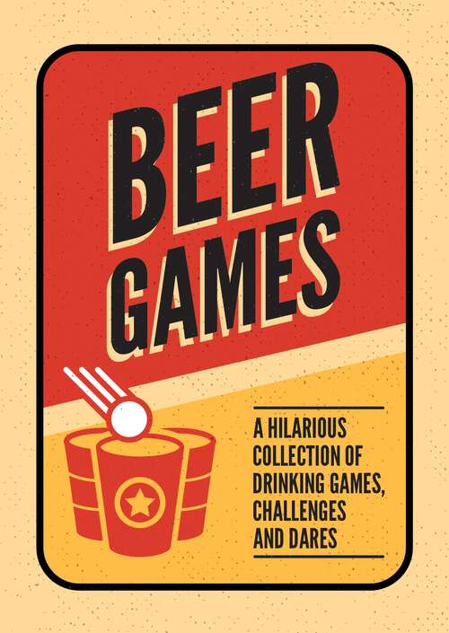 Book cover of Beer Games: A Hilarious Collection of Drinking Games, Challenges and Dares