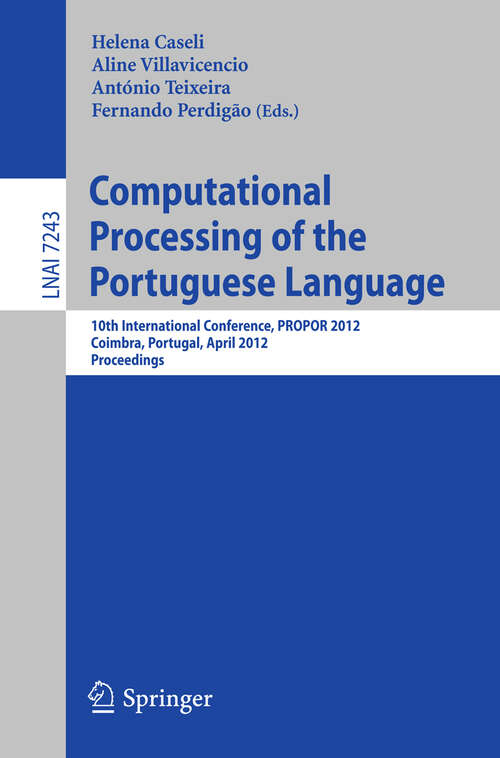 Book cover of Computational Processing of the Portuguese Language: 10th International Conference, PROPOR 2012, Coimbra, Portugal, April 17-20, 2012, Proceedings (2012) (Lecture Notes in Computer Science #7243)