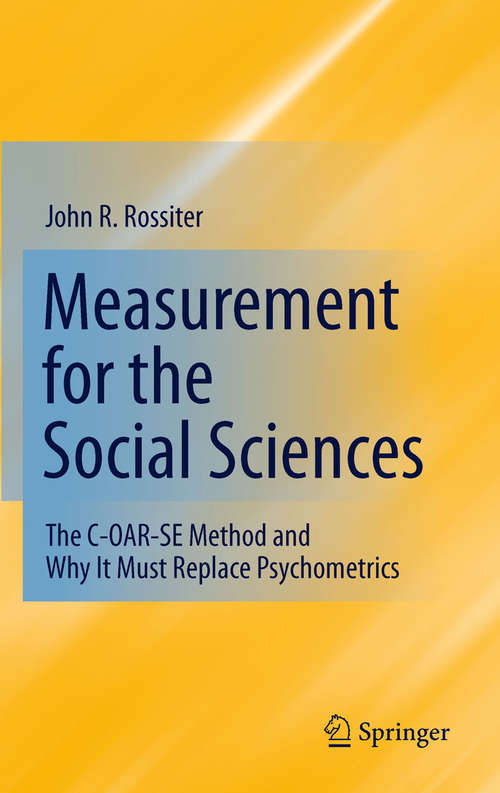 Book cover of Measurement for the Social Sciences: The C-OAR-SE Method and Why It Must Replace Psychometrics (2011)