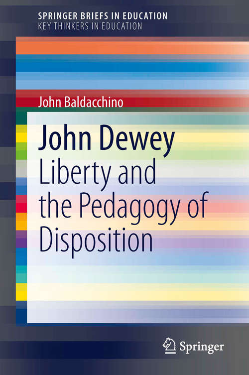 Book cover of John Dewey: Liberty and the Pedagogy of Disposition (2014) (SpringerBriefs in Education #1)