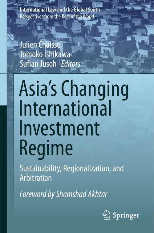 Book cover of Asia's Changing International Investment Regime: Sustainability, Regionalization, and Arbitration (International Law and the Global South)