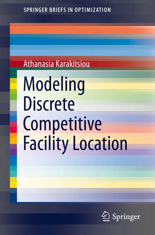 Book cover of Modeling Discrete Competitive Facility Location (1st ed. 2015) (SpringerBriefs in Optimization)