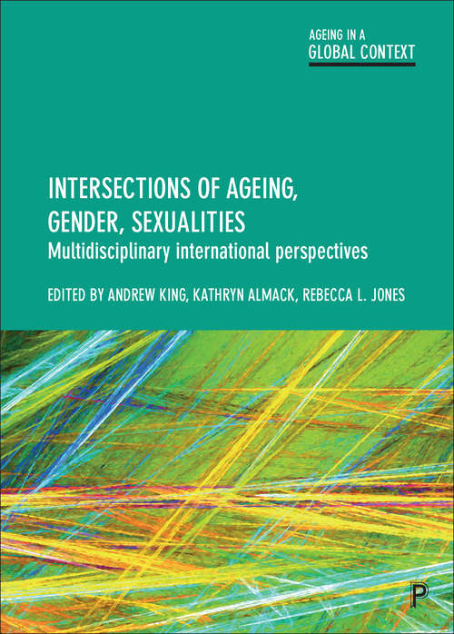 Book cover of Intersections of ageing, gender, sexualities: Multidisciplinary international perspectives (Ageing in a Global Context)