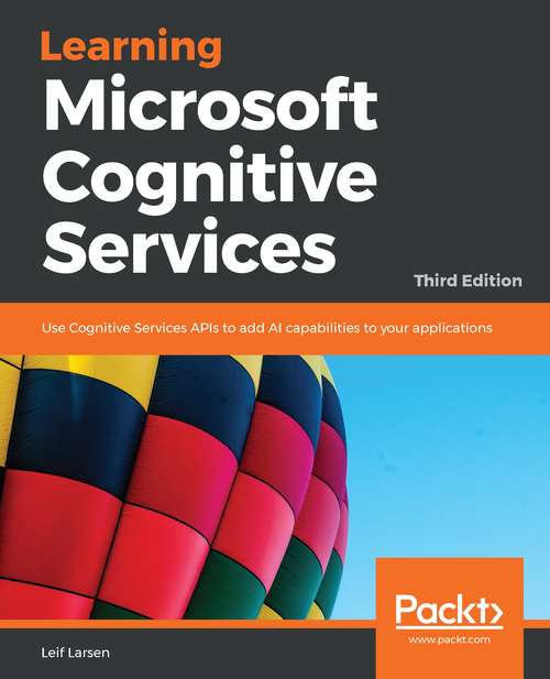 Book cover of Learning Microsoft Cognitive Services: Use Cognitive Services APIs to add AI capabilities to your applications