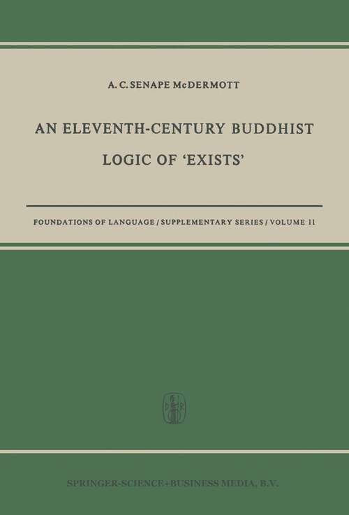 Book cover of An Eleventh-Century Buddhist Logic of ‘Exists’: Ratnakīrti’s Kṣaṇabhaṅgasiddhiḥ Vyatirekātmikā (1969) (Foundations of Language Supplementary Series)