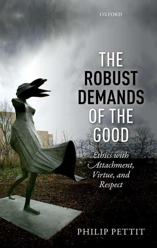 Book cover of The Robust Demands of the Good: Ethics with Attachment, Virtue, and Respect (Uehiro Series in Practical Ethics)