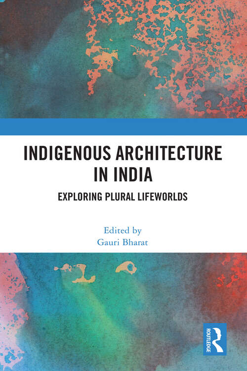 Book cover of Indigenous Architecture in India: Exploring Plural Lifeworlds