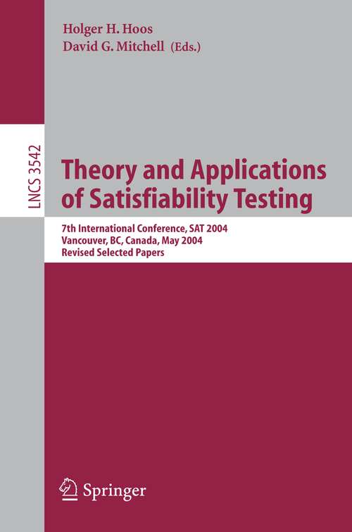 Book cover of Theory and Applications of Satisfiability Testing: 7th International Conference, SAT 2004, Vancouver, BC, Canada, May 10-13, 2004, Revised Selected Papers (2005) (Lecture Notes in Computer Science #3542)