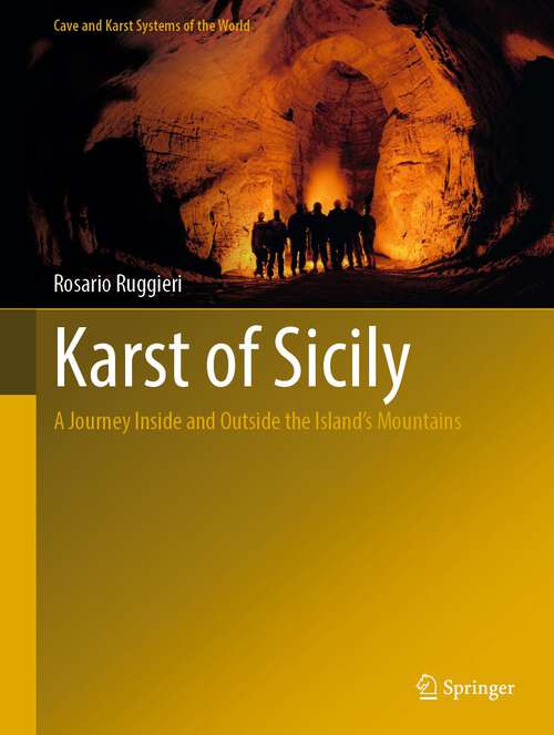 Book cover of Karst of Sicily: A Journey Inside and Outside the Island’s Mountains (1st ed. 2022) (Cave and Karst Systems of the World)