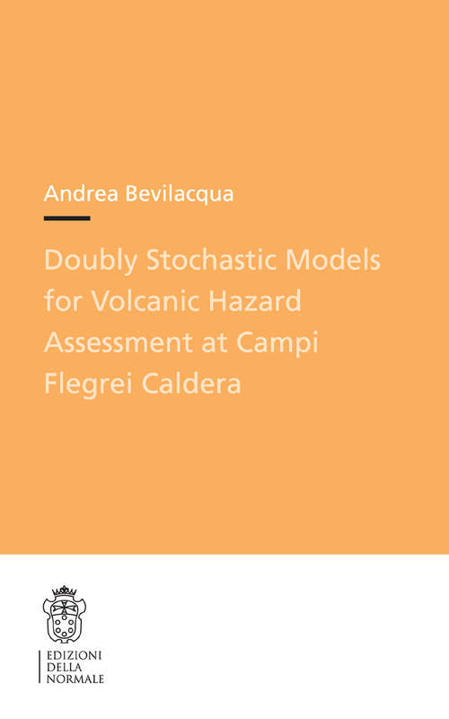 Book cover of Doubly Stochastic Models for Volcanic Hazard Assessment at Campi Flegrei Caldera (1st ed. 2016) (Publications of the Scuola Normale Superiore #21)