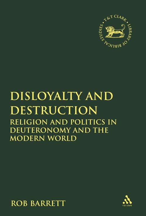 Book cover of Disloyalty and Destruction: Religion and Politics in Deuteronomy and the Modern World (The Library of Hebrew Bible/Old Testament Studies)