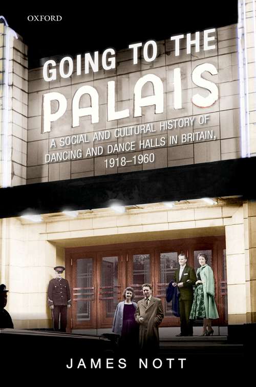 Book cover of Going to the Palais: A Social And Cultural History of Dancing and Dance Halls in Britain, 1918-1960