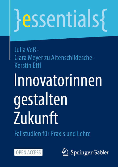 Book cover of Innovatorinnen gestalten Zukunft: Fallstudien für Praxis und Lehre (2024) (essentials)