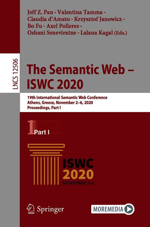 Book cover of The Semantic Web – ISWC 2020: 19th International Semantic Web Conference, Athens, Greece, November 2–6, 2020, Proceedings, Part I (1st ed. 2020) (Lecture Notes in Computer Science #12506)