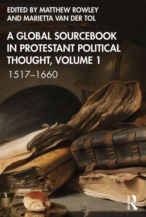 Book cover of A Global Sourcebook in Protestant Political Thought, Volume I: 1517–1660