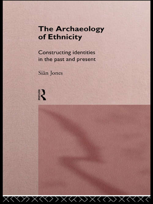 Book cover of The Archaeology of Ethnicity: Constructing Identities in the Past and Present