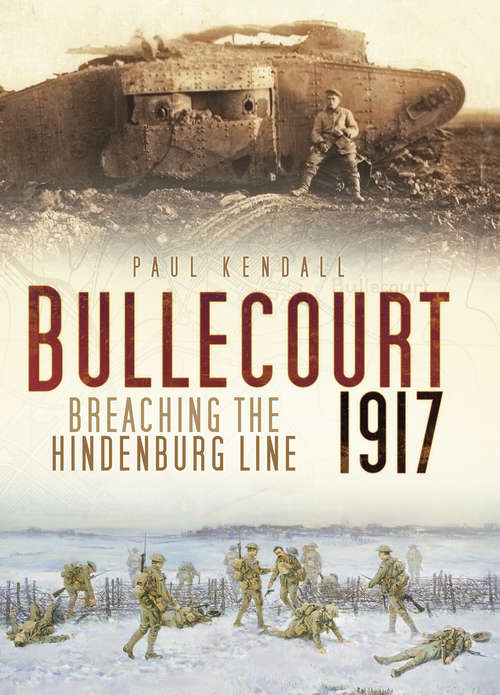 Book cover of Bullecourt 1917: Breaching the Hindenburg Line (Spellmount Ser.)