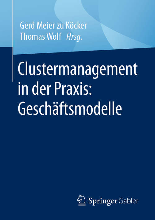 Book cover of Clustermanagement in der Praxis: Geschäftsmodelle (1. Aufl. 2020)