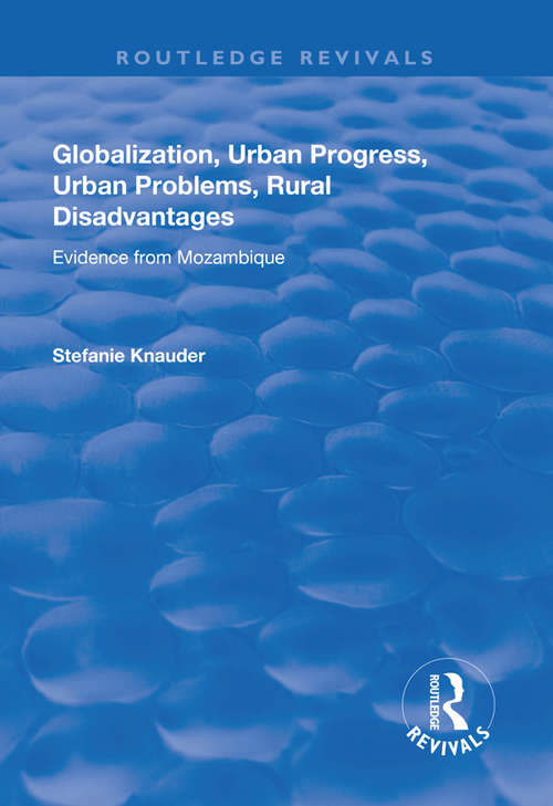 Book cover of Globalization, Urban Progress, Urban Problems, Rural Disadvantages: Evidence from Mozambique (Routledge Revivals)