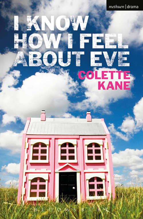 Book cover of I Know How I Feel About Eve (Modern Plays)