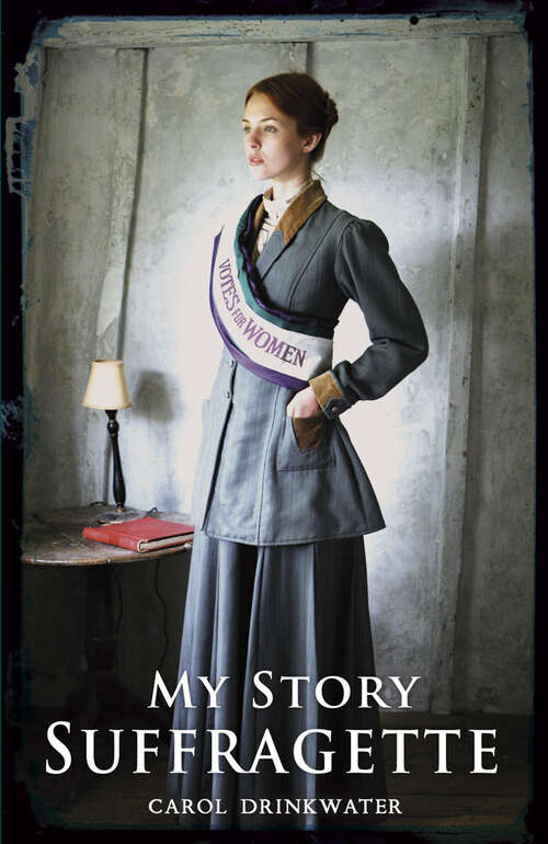 Book cover of Suffragette: The Diary Of Dollie Baxter, London 1909-1913 (My Story Ser.)