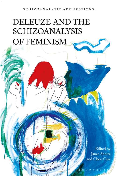 Book cover of Deleuze and the Schizoanalysis of Feminism (Schizoanalytic Applications)