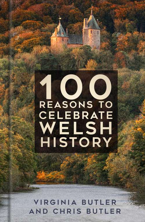 Book cover of 100 Reasons to Celebrate Welsh History