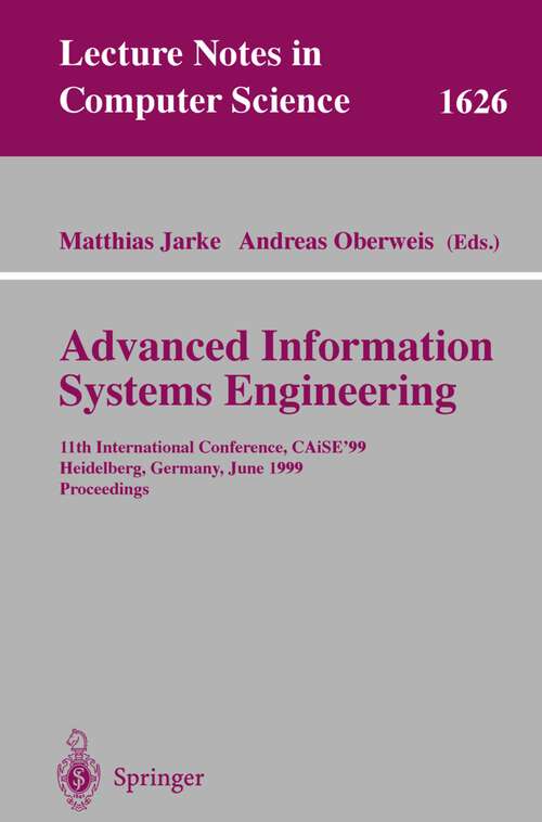 Book cover of Advanced Information Systems Engineering: 11th International Conference, CAiSE'99, Heidelberg, Germany, June 14-18, 1999, Proceedings (1999) (Lecture Notes in Computer Science #1626)