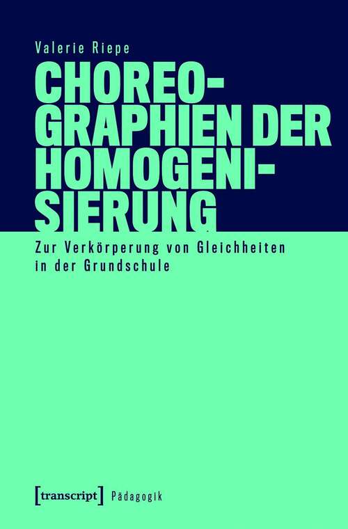 Book cover of Choreographien der Homogenisierung: Zur Verkörperung von Gleichheiten in der Grundschule (Pädagogik)