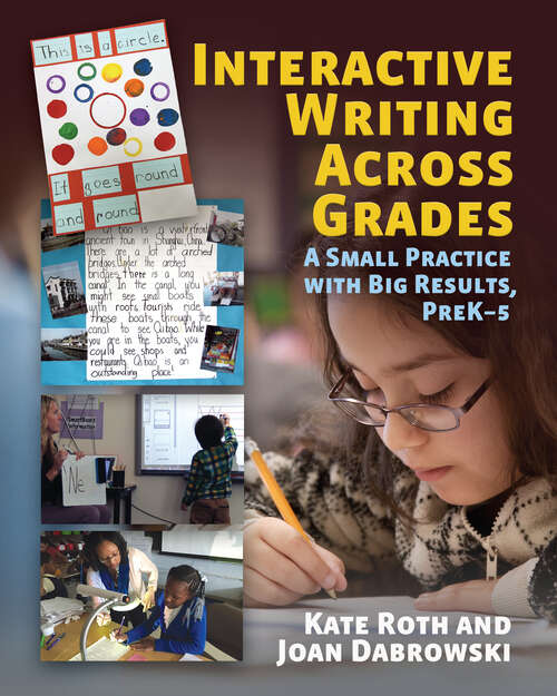 Book cover of Interactive Writing Across Grades: A Small Practice with Big Results