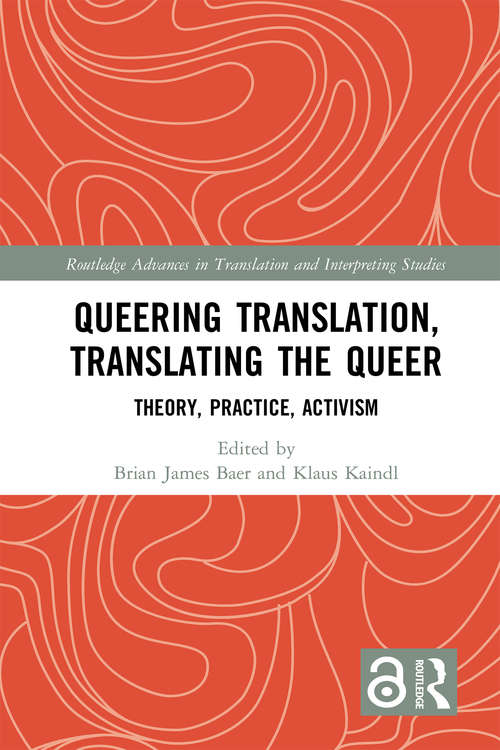 Book cover of Queering Translation, Translating the Queer: Theory, Practice, Activism (Routledge Advances in Translation and Interpreting Studies)