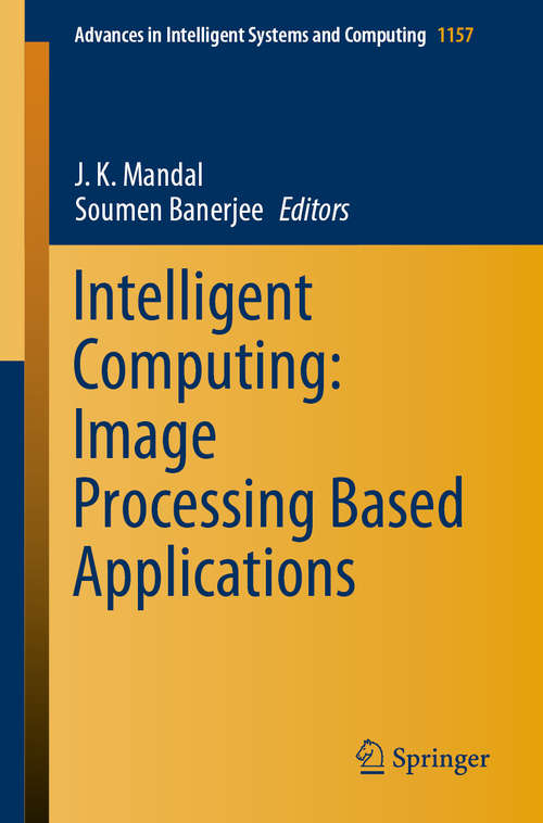 Book cover of Intelligent Computing: Image Processing Based Applications (1st ed. 2020) (Advances in Intelligent Systems and Computing #1157)