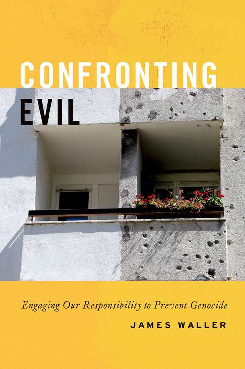 Book cover of CONFRONTING EVIL C: Engaging Our Responsibility to Prevent Genocide