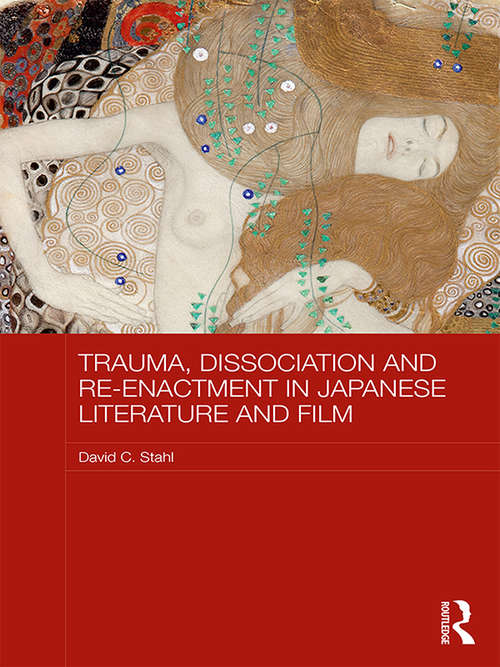 Book cover of Trauma, Dissociation and Re-enactment in Japanese Literature and Film (Routledge Contemporary Japan Series)