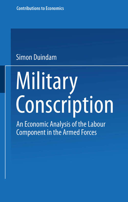 Book cover of Military Conscription: An Economic Analysis of the Labour Component in the Armed Forces (1999) (Contributions to Economics)