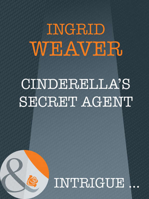 Book cover of Cinderella's Secret Agent (ePub First edition) (A Year of Loving Dangerously #11)