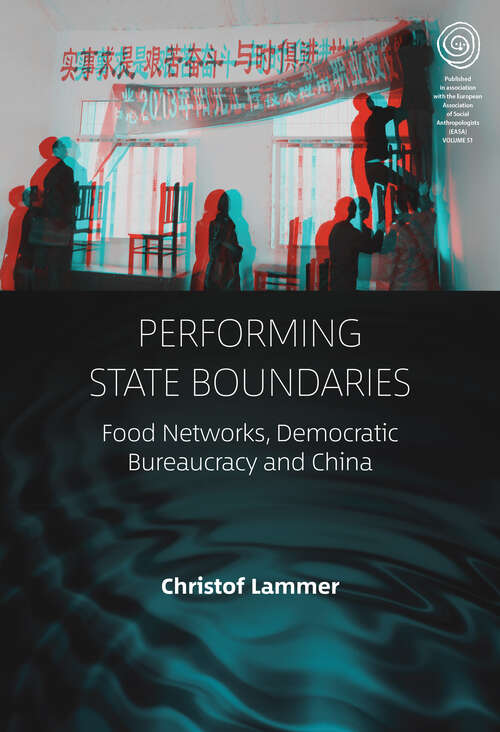 Book cover of Performing State Boundaries: Food Networks, Democratic Bureaucracy and China (EASA Series #51)