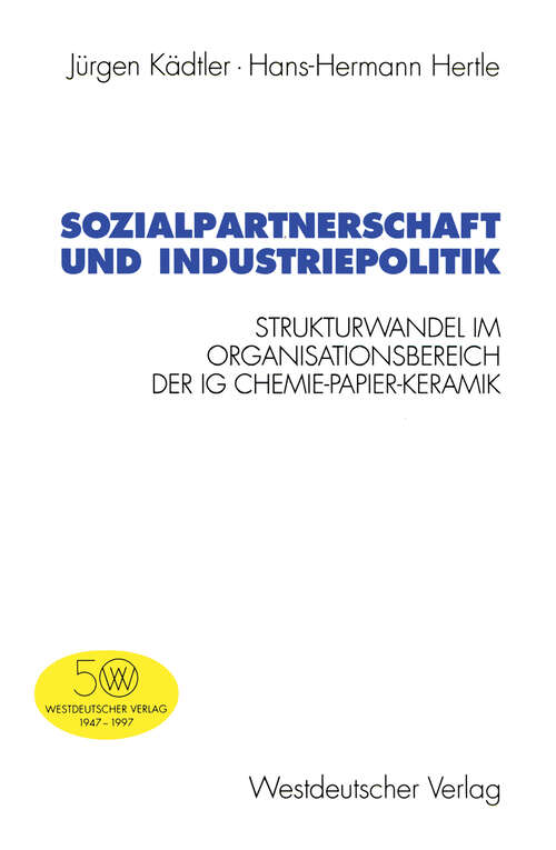 Book cover of Sozialpartnerschaft und Industriepolitik: Strukturwandel im Organisationsbereich der IG Chemie-Papier-Keramik (1997) (Schriften des Zentralinstituts für sozialwiss. Forschung der FU Berlin #78)