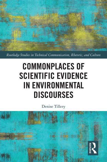 Book cover of Commonplaces Of Scientific Evidence In Environmental Discourses (Routledge Studies In Technical Communication, Rhetoric, And Culture Series )