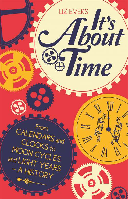 Book cover of It's About Time: From Calendars and Clocks to Moon Cycles and Light Years - A History