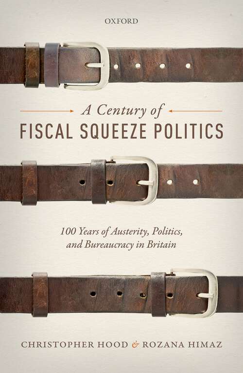 Book cover of A Century of Fiscal Squeeze Politics: 100 Years of Austerity, Politics, and Bureaucracy in Britain