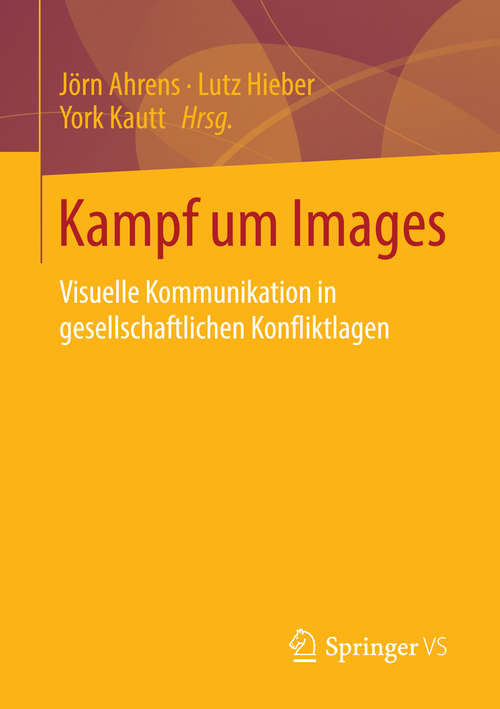 Book cover of Kampf um Images: Visuelle Kommunikation in gesellschaftlichen Konfliktlagen (2015)